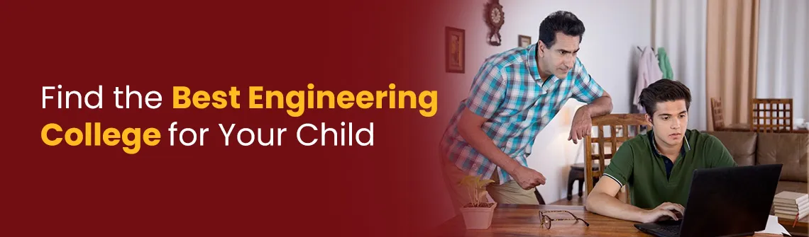 How to Choose the Best Engineering College for Your Child?