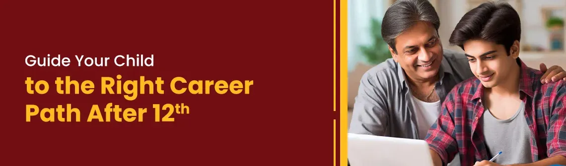 How to Help Your Child Choose the Right Career Path After 12th?